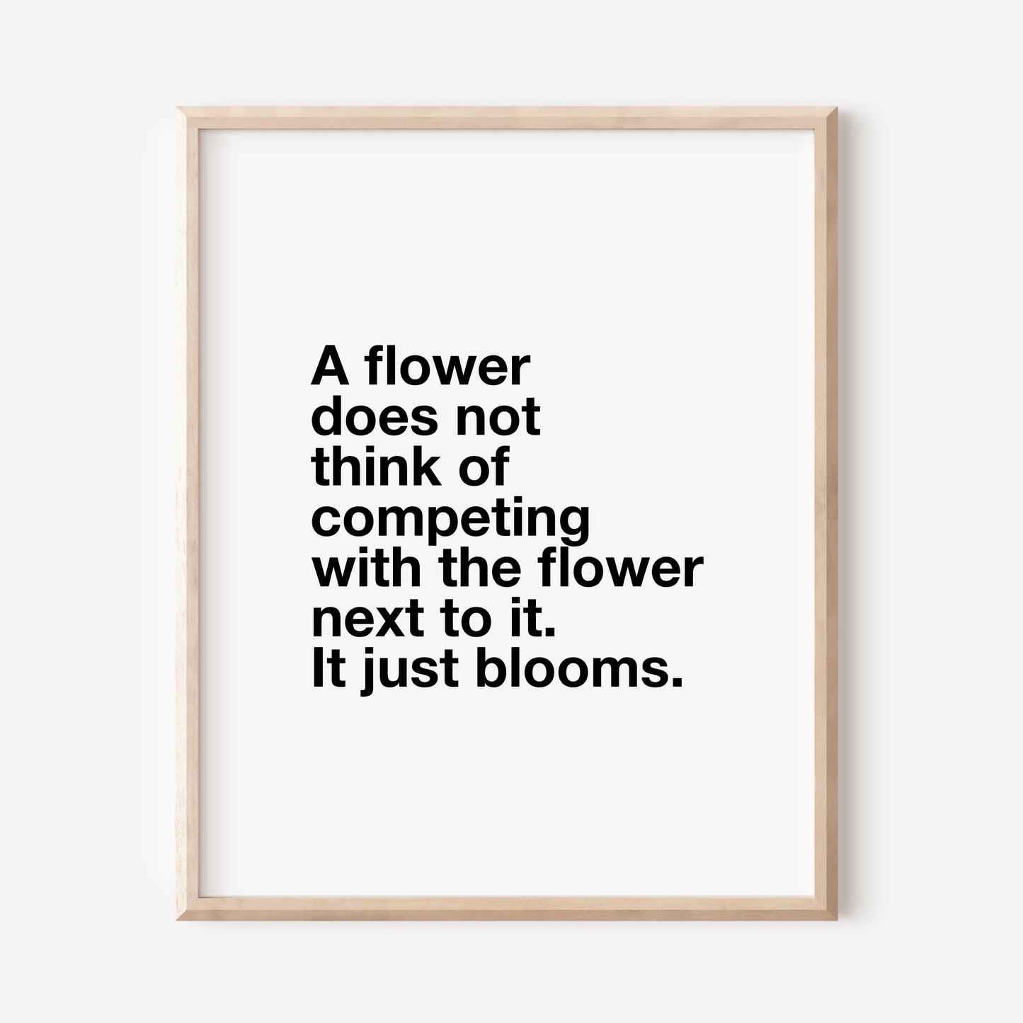 A Flower Does Not Think of Competing with the Flower Next to It It Just Blooms Positive Prints Wall Decor for Kids Teens Office Motivational Art