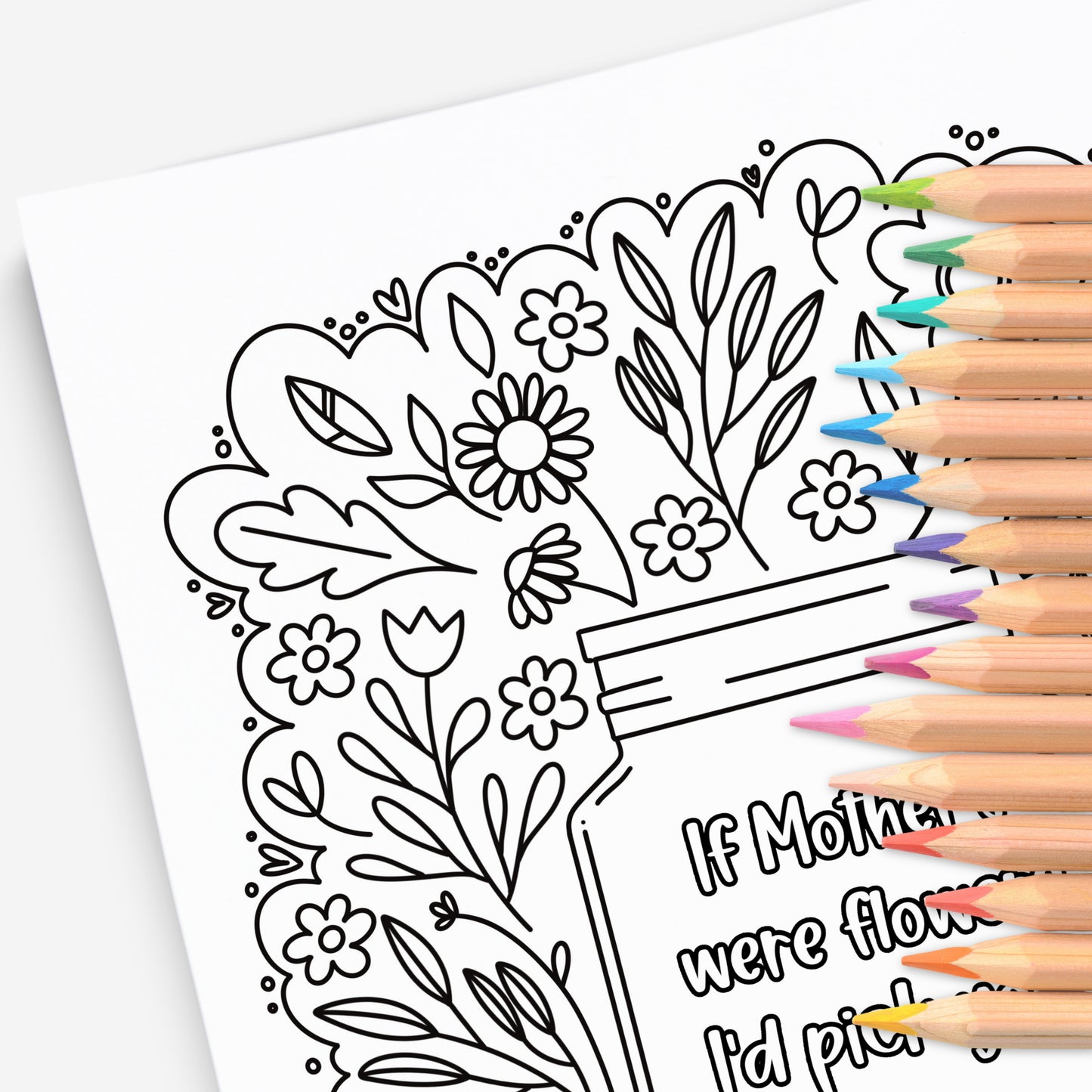 If Mothers Were Flowers I'd Pick You | Hand-Drawn Coloring Page Print & Color | Digital Printable