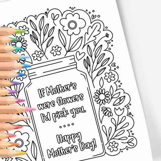 If Mothers Were Flowers I'd Pick You | Hand-Drawn Coloring Page Print & Color | Digital Printable
